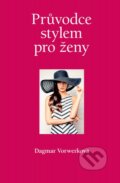 Kniha: Průvodce stylem pro ženy (Dagmar Vorwerková). Slovart CZ, 2015 Kniha: Průvodce stylem pro ženy (Dagmar Vorwerková). Slovart CZ, 2015