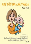 Kniha: Aby dětem chutnalo (Petr Fořt). Ikar CZ, 2015 Kniha: Aby dětem chutnalo (Petr Fořt). Ikar CZ, 2015