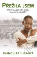 Kniha: Přežila jsem (Immaculée Ilibagiza). Ikar CZ, 2016 Kniha: Přežila jsem (Immaculée Ilibagiza). Ikar CZ, 2016