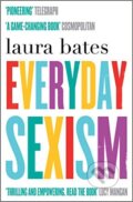 Kniha: Everyday Sexism (Laura Bates). Simon & Schuster, 2015 Kniha: Everyday Sexism (Laura Bates). Simon & Schuster, 2015