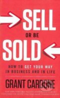 Kniha: Sell or Be Sold (Grant Cardone). Greenleaf, 2012 Kniha: Sell or Be Sold (Grant Cardone). Greenleaf, 2012