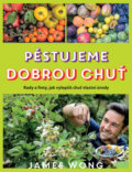 Kniha: Pěstujeme dobrou chuť (James Wong). Slovart CZ, 2016 Kniha: Pěstujeme dobrou chuť (James Wong). Slovart CZ, 2016