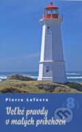 Kniha: Veľké pravdy v malých príbehoch 8 (Pierre Lefévre). Lúč, 2015 Kniha: Veľké pravdy v malých príbehoch 8 (Pierre Lefévre). Lúč, 2015