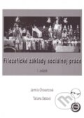 Filozofické základy sociálnej práce - Tatiana Sedová, Jarmila Chovancová, 2007