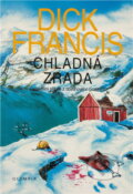 Kniha: Chladná zrada : detektivní příběh z dostihového prostředí (Dick Francis). , 1998 Kniha: Chladná zrada : detektivní příběh z dostihového prostředí (Dick Francis). , 1998