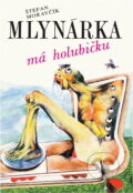 Kniha: Mlynárka má holubičku (Štefan Moravčík). Slovenský spisovateľ, 1990 Kniha: Mlynárka má holubičku (Štefan Moravčík). Slovenský spisovateľ, 1990