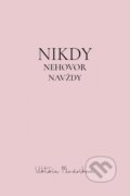 Kniha: Nikdy nehovor navždy (Viktória Mináriková), 2023 Kniha: Nikdy nehovor navždy (Viktória Mináriková), 2023