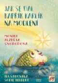 Kniha: Jak se dal kapřík Karlík na modlení (Alžběta Monika Svobodová). Triton, 2023 Kniha: Jak se dal kapřík Karlík na modlení (Alžběta Monika Svobodová). Triton, 2023