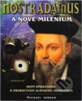 Kniha: Nostradamus a nové tisíciletí : průvodce proroctvím velkého jasnovidce (Michael Jordan). , 2000 Kniha: Nostradamus a nové tisíciletí : průvodce proroctvím velkého jasnovidce (Michael Jordan). , 2000