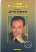 Kniha: Zpívat srdcem : autobiografie (José Carreras). Radioservis, 1995 Kniha: Zpívat srdcem : autobiografie (José Carreras). Radioservis, 1995