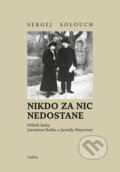 Kniha: Nikdo za nic nedostane (Sergej Solouch). Galén, 2023 Kniha: Nikdo za nic nedostane (Sergej Solouch). Galén, 2023