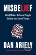 Kniha: Misbelief (Dan Ariely). HarperCollins, 2023 Kniha: Misbelief (Dan Ariely). HarperCollins, 2023