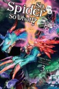 Kniha: So I'm a Spider, So What? 3 (light novel) (Okina Baba). Yen Press, 2018 Kniha: So I'm a Spider, So What? 3 (light novel) (Okina Baba). Yen Press, 2018