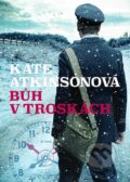Kniha: Bůh v troskách (Kate Atkinson). Argo, 2016 Kniha: Bůh v troskách (Kate Atkinson). Argo, 2016