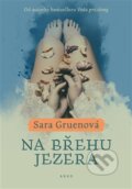 Kniha: Na břehu jezera (Sara Gruen). Argo, 2016 Kniha: Na břehu jezera (Sara Gruen). Argo, 2016