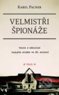 Kniha: Velmistři špionáže (Karel Pacner). Plus, 2015 Kniha: Velmistři špionáže (Karel Pacner). Plus, 2015