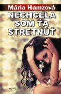 Kniha: Nechcela som ťa stretnúť (Mária Hamzová), 2015 Kniha: Nechcela som ťa stretnúť (Mária Hamzová), 2015