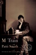 Kniha: M Train (Patti Smith). Bloomsbury, 2015 Kniha: M Train (Patti Smith). Bloomsbury, 2015