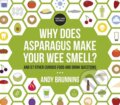 Kniha: Why Does Asparagus Make Your Wee Smell? (Andy Brunning). Orion, 2015 Kniha: Why Does Asparagus Make Your Wee Smell? (Andy Brunning). Orion, 2015