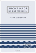 Suchý hadr na dně mořském - Ivana Chřibková, Bookmedia, 2015