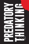 Kniha: Predatory Thinking (Dave Trott). Pan Macmillan, 2015 Kniha: Predatory Thinking (Dave Trott). Pan Macmillan, 2015