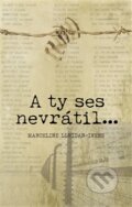 Kniha: A ty ses nevrátil ... (Marceline Loridan-Ivens). No Limits, 2015 Kniha: A ty ses nevrátil ... (Marceline Loridan-Ivens). No Limits, 2015