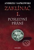Kniha: Zaklínač I. : Poslední přání (Andrzej Sapkowski). Leonardo, 2015 Kniha: Zaklínač I. : Poslední přání (Andrzej Sapkowski). Leonardo, 2015
