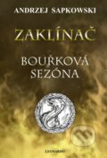Kniha: Zaklínač: Bouřková sezóna (Andrzej Sapkowski). Leonardo, 2015 Kniha: Zaklínač: Bouřková sezóna (Andrzej Sapkowski). Leonardo, 2015