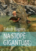 Kniha: Na stopě gigantům (Jakub Vágner). Víkend, 2015 Kniha: Na stopě gigantům (Jakub Vágner). Víkend, 2015