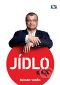 Kniha: Jídlo s.r.o. (Roman Vaněk). Prakul Production, 2015 Kniha: Jídlo s.r.o. (Roman Vaněk). Prakul Production, 2015