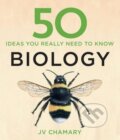 Kniha: 50 Biology Ideas You Really Need to Know (J.V. Chamary). Quercus, 2015 Kniha: 50 Biology Ideas You Really Need to Know (J.V. Chamary). Quercus, 2015