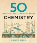 50 Chemistry Ideas You Really Need to Know - Hayley Birch, Quercus, 2015