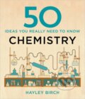 Kniha: 50 Chemistry Ideas You Really Need to Know (Hayley Birch). Quercus, 2015 Kniha: 50 Chemistry Ideas You Really Need to Know (Hayley Birch). Quercus, 2015