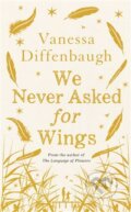 Kniha: We Never Asked for Wings (Vanessa Diffenbaugh). Mantle, 2015 Kniha: We Never Asked for Wings (Vanessa Diffenbaugh). Mantle, 2015