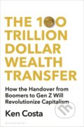 Kniha: The 100 Trillion Dollar Wealth Transfer (Ken Costa). Bloomsbury, 2023 Kniha: The 100 Trillion Dollar Wealth Transfer (Ken Costa). Bloomsbury, 2023