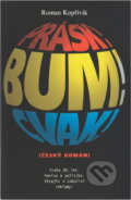 Kniha: Prásk! Bum! Cvak! : (český román) (Roman Kopřivík). , 1998 Kniha: Prásk! Bum! Cvak! : (český román) (Roman Kopřivík). , 1998