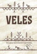 Kniha: Veles (Michaela Šebetovská Gajdošíková). Pavel Mervart, 2023 Kniha: Veles (Michaela Šebetovská Gajdošíková). Pavel Mervart, 2023