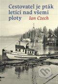 Kniha: Cestovatel je pták letící nad všemi ploty (Ian Czech). Malvern, 2023 Kniha: Cestovatel je pták letící nad všemi ploty (Ian Czech). Malvern, 2023