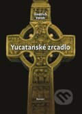 Kniha: Yucatanské zrcadlo (Jindřich Vacek). Alpha book, 2023 Kniha: Yucatanské zrcadlo (Jindřich Vacek). Alpha book, 2023