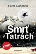 Kniha: Smrť v Tatrách (Peter Gašparík). Marenčin PT, 2023 Kniha: Smrť v Tatrách (Peter Gašparík). Marenčin PT, 2023