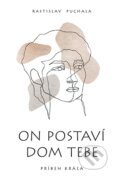Kniha: On postaví dom tebe (Rastislav Puchala). Postoj Media, 2023 Kniha: On postaví dom tebe (Rastislav Puchala). Postoj Media, 2023