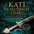 Audiokniha: Kati ve službách císařů (Karel Štorkán). Tympanum, 2023 Audiokniha: Kati ve službách císařů (Karel Štorkán). Tympanum, 2023