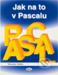 Kniha: Jak na to v Pascalu (Miroslav Milda). Kopp, 1996 Kniha: Jak na to v Pascalu (Miroslav Milda). Kopp, 1996