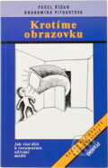 Kniha: Krotíme obrazovku : jak vést děti k rozumnému užívání médií (Pavel Říčan a Drahomíra Pithartová). Portál, 1995 Kniha: Krotíme obrazovku : jak vést děti k rozumnému užívání médií (Pavel Říčan a Drahomíra Pithartová). Portál, 1995