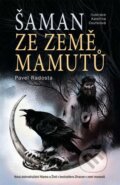 Kniha: Šaman ze země mamutů (Pavel Radosta). Slovart CZ, 2023 Kniha: Šaman ze země mamutů (Pavel Radosta). Slovart CZ, 2023