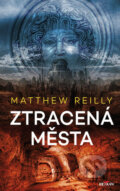 Kniha: Ztracená města (Matthew Reilly). Alpress, 2023 Kniha: Ztracená města (Matthew Reilly). Alpress, 2023