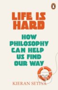 Kniha: Life Is Hard (Kieran Setiya). Penguin Books, 2023 Kniha: Life Is Hard (Kieran Setiya). Penguin Books, 2023