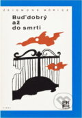 Kniha: Buď dobrý až do smrti (Zsigmond Móricz). Práce, 1968 Kniha: Buď dobrý až do smrti (Zsigmond Móricz). Práce, 1968