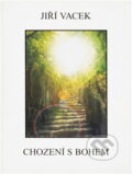 Kniha: Chození s Bohem (Jiří Vacek). Jiří Vacek, 2000 Kniha: Chození s Bohem (Jiří Vacek). Jiří Vacek, 2000
