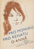 Kniha: Pro Moniku, pro Renátu o Anně (Ilona Daňková). Růže, 1978 Kniha: Pro Moniku, pro Renátu o Anně (Ilona Daňková). Růže, 1978
